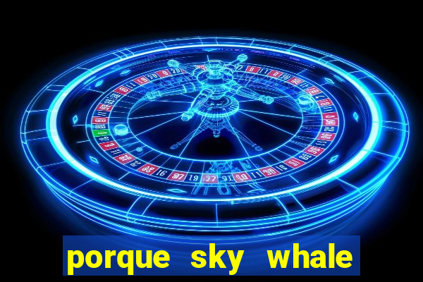 porque sky whale saiu da play store